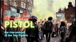 The Gospel According to PISTOL - the rise and fall of the Sex Pistols