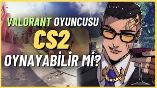 valorant oyuncusu cs2 oynayabilir mi? ilk defa cs2 oynuyorum