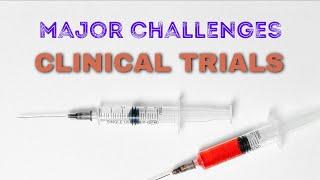 What are Major Challenges with Clinical Trials?