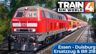 ERSATZZUG DB Regio – BR 218  TRAIN SIM WORLD 4  Hauptstrecke Rhein Ruhr Duisburg - Bochum  TSW4