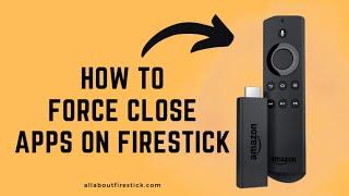 How to Force Close Apps on Firestick Allaboutfirestick.com