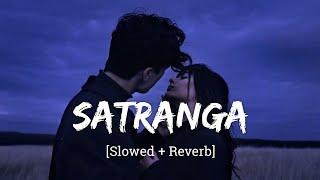 Satranga - Arijit Singh  Slowed and Reverb  Viral Lofi
