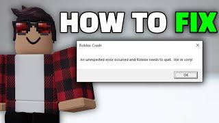 How to fix Roblox Crash An unexpected error occurred and Roblox needs to quit. Were sorry 2023