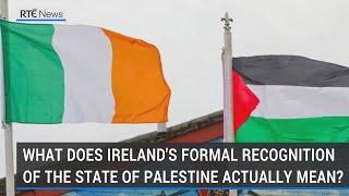 What does Irelands formal recognition of the state of Palestine actually mean?