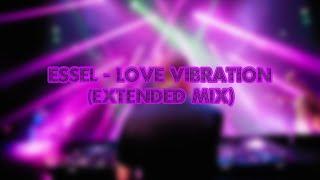 ESSEL - Love Vibration Extended Mix