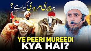 Ye Peeri Mureedi Kya Hai?  Mufti Tariq Masood