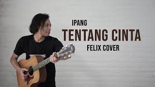 Ipang Tentang Cinta Felix Cover