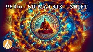 963 Hz ⭐ Shift into the 5D Matrix  Embodiment of Our Life Essence 432 Hz