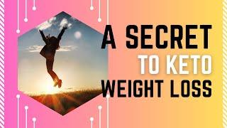 A Secret to Keto Weight Loss