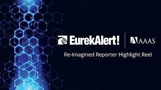 Reporter Features Highlight Reel EurekAlert Re-Imagined