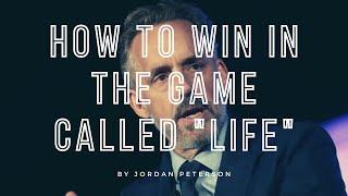 How to win in the game called Life by Jordan Peterson