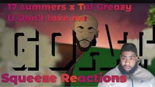 17 Sunmers x Tal Greazy - U Don’t Love Me  Squeeze Reaction