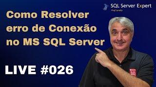 LIVE #026 - Como Resolver erro de Conexão no Microsoft SQL Server