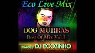 Dog Murras - Best Of Mix Vol. I - Eco Live Mix Com Dj Ecozinho