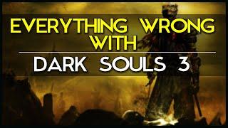 Everything Wrong With Dark Souls 3