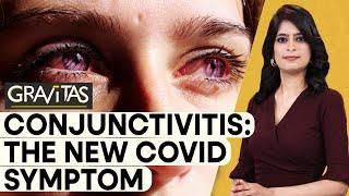 Gravitas  Conjunctivitis The new Covid symptom