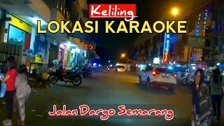  Keliling tempat karaoke di jalan Dargo Semarang.