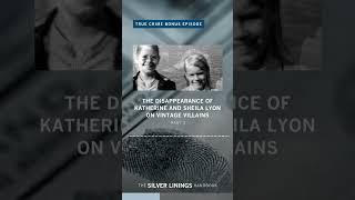 The Disappearances of Katherine and Sheila Lyon  #podcastpreview #shorts #vintagevillains #preview