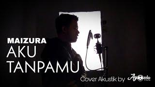 MAIZURA - Aku Tanpamu Cover Akustik by AYOEDA THEA 2020