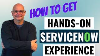 How to Get Hands-on ServiceNow Experience
