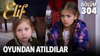 Kızları oyundan attılar  Elif 304. Bölüm