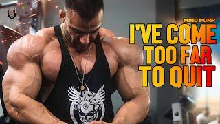 IVE COME TOO FAR TO QUIT - Motivational Video 2022