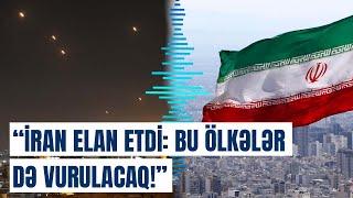 Onlara elə hücum edəcəyik ki...  İran hansı ölkələrə xəbərdarlıq etdi?