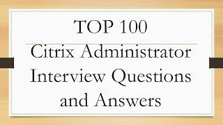 Top 100 Citrix Administrator interview questions and answers