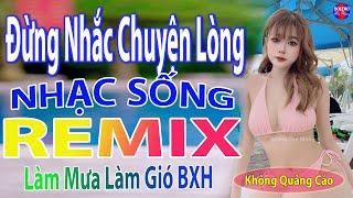 Đừng Nhắc Chuyện LòngTop 28 Bài Nhạc Sống Đang Làm Mưa Làm Gió Các BXH - Mở To Hết Cỡ Phê Sởn Da Gà