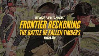 Frontier Reckoning The Battle of Fallen Timbers  Muzzle Blasts Podcast