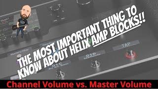 The MOST Important Thing To Know About Helix Amp Blocks  Channel Volume vs Master Volume