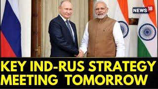 Russia News  Key India-Russia Strategy Meet to Be Held Tomorrow  PM Modi Visits Russia  News18