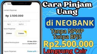 Pinjaman Neo Bank - Cara Pinjam Uang di NEOBANK Tanpa BPJSK & NPWP  Pinjaman NEO+ BANK