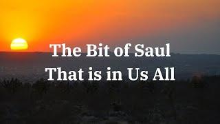 7282024 PM The Bit of Saul That is in Us All Pastor Roger Hoots