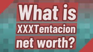 What is XXXTentacion net worth?