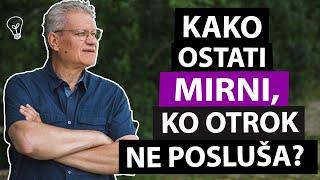 MARKO JUHANT Kako ohraniti mirno glavo ko otrok ne posluša?