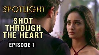 Spotlight  Episode 1 - Shot Through The Heart  A Web Series By Vikram Bhatt
