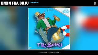 BNXN fka Buju - Traboski Official Audio