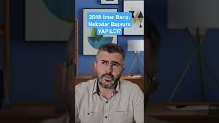 2018 Yılı İmar Barışı Nekadar Başvuru Yapıldı?