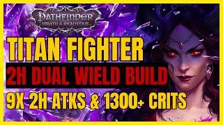 PF WotR - TITAN FIGHTER Build DUAL Wielding 2H Weapons 9+ 2H ATKsRound & 1200+ CRITS