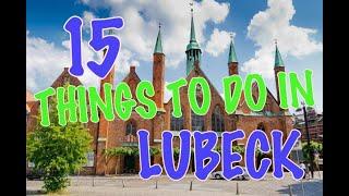 Top 15 Things To Do In Lübeck Germany