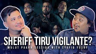 SHERIFF TIRU VIGILANTE??? - Mulut Puaka Session with SYAFIQ YUSOF