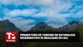 Primer foro de turismo de naturaleza regenerativo se realizará en Cali 23.07.2024 TP Noticias