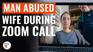 MAN ABUSED WIFE During ZOOM CALL  @DramatizeMe