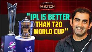 Gautam Gambhir on T20 World Cup vs IPL  INDIA Won T20 WC FINAL  Virat Kohli Rohit Sharma