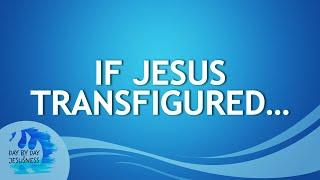 2024-06-02 If Jesus Transfigured... - Ed Lapiz