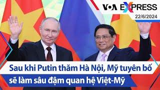 Sau khi Putin thăm Hà Nội Mỹ tuyên bố sẽ làm sâu đậm quan hệ Việt-Mỹ  Truyền hình VOA 22624
