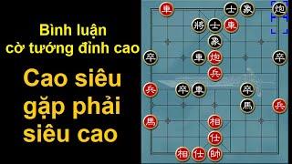 Bình luận cờ tướng  Cao siêu gặp phải siêu cao