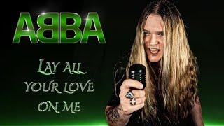 LAY ALL YOUR LOVE ON ME Abba - Tommy Johansson