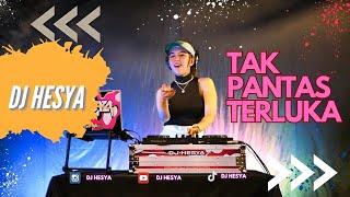 DJ HESYA TAK PANTAS TERLUKA COVER REMIX BREAKBEAT